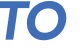 TO